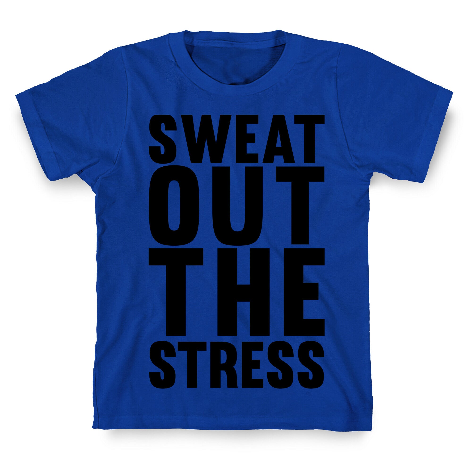 Sweat Out The Stress T-Shirt